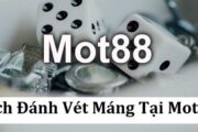 Cách đánh vét máng tại Mot88 là như thế nào?